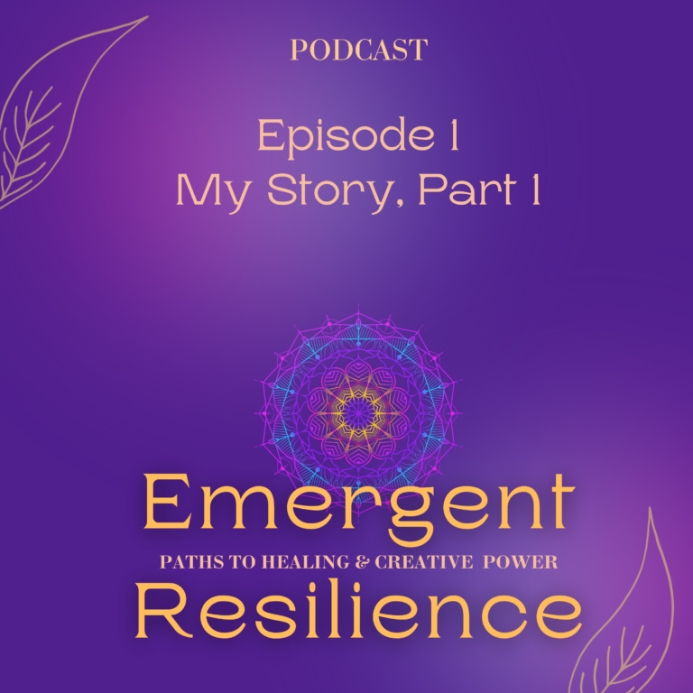 Emergent Resilience 01:  My Story, Part 1