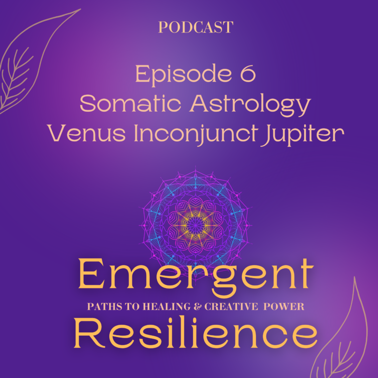 Emergent Resilience 06:  Somatic Astrology – Venus Inconjunct Jupiter