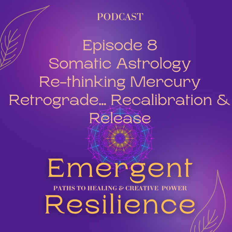 Emergent Resilience 08: Somatic Astrology:  Re-thinking Mercury Retrograde… Recalibration & Release