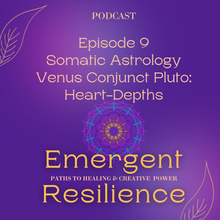 Emergent Resilience 09: Somatic Astrology – Venus Conjunct Pluto: Heart-Depths