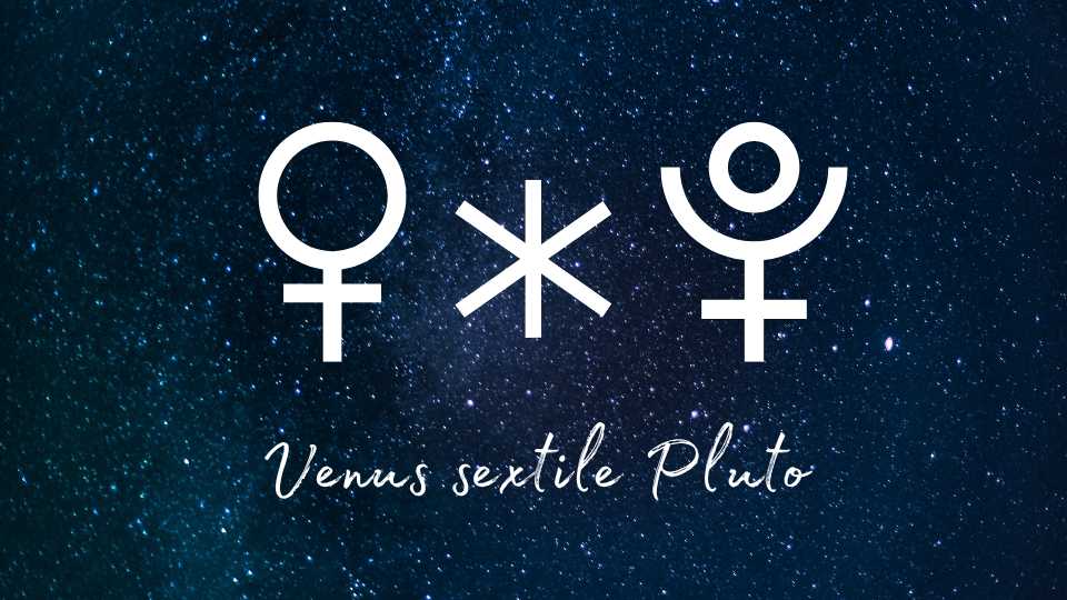 venus sextile pluto