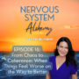 Nervous System Alchemy, Episode 16: From Chaos to Coherence: When Things Feel Worse on the Way to Better